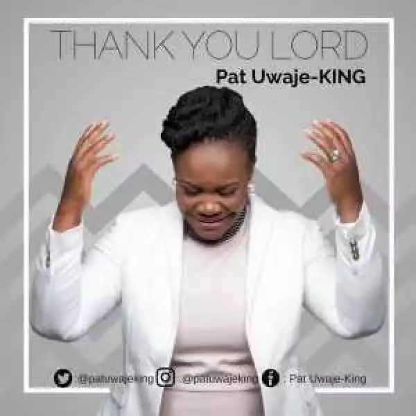 Pat Uwaje-King - Thank You Lord